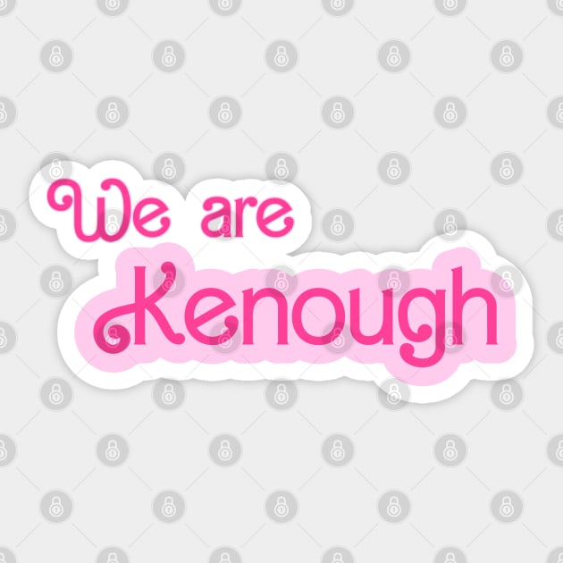 We are kenough Sticker by Illustrameo